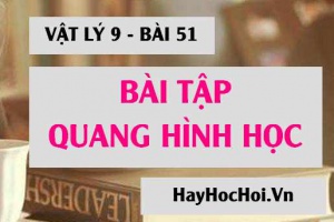 Bài tập Quang hình học: Bài tập về Khúc xạ ánh sáng, Thấu kính hội tụ và Tật của mắt - Vật lý 9 bài 51